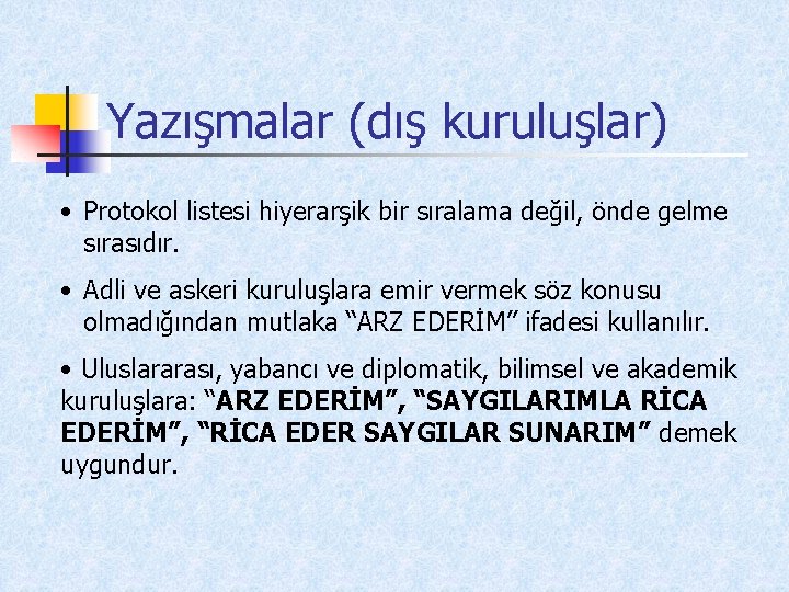 Yazışmalar (dış kuruluşlar) • Protokol listesi hiyerarşik bir sıralama değil, önde gelme sırasıdır. •