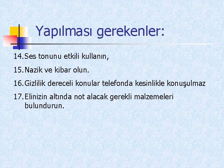 Yapılması gerekenler: 14. Ses tonunu etkili kullanın, 15. Nazik ve kibar olun. 16. Gizlilik