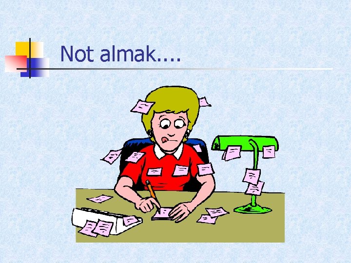 Not almak. . 