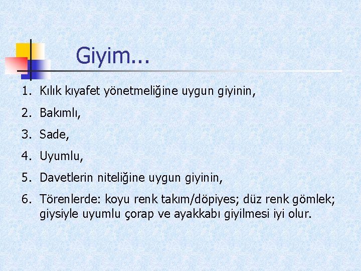 Giyim. . . 1. Kılık kıyafet yönetmeliğine uygun giyinin, 2. Bakımlı, 3. Sade, 4.