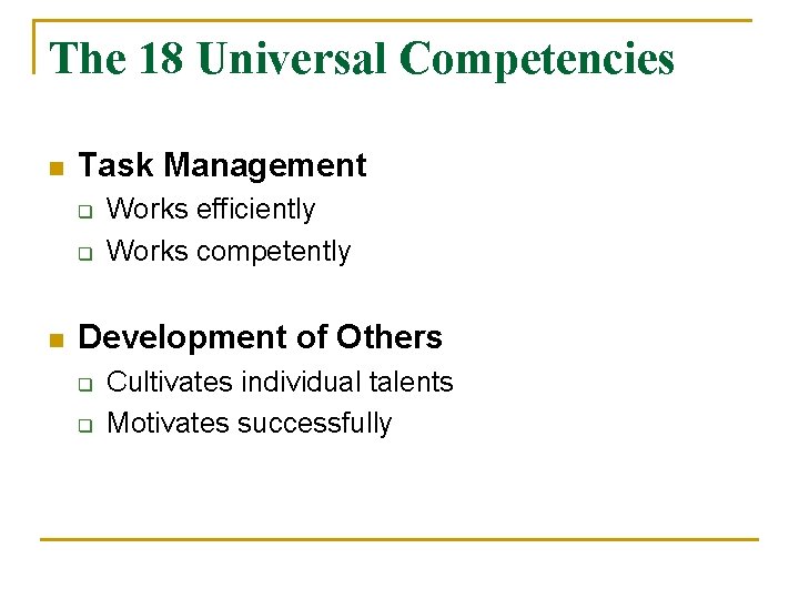 The 18 Universal Competencies n Task Management q q n Works efficiently Works competently