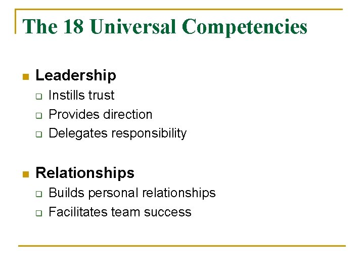 The 18 Universal Competencies n Leadership q q q n Instills trust Provides direction