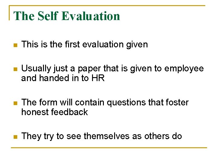 The Self Evaluation n This is the first evaluation given n Usually just a