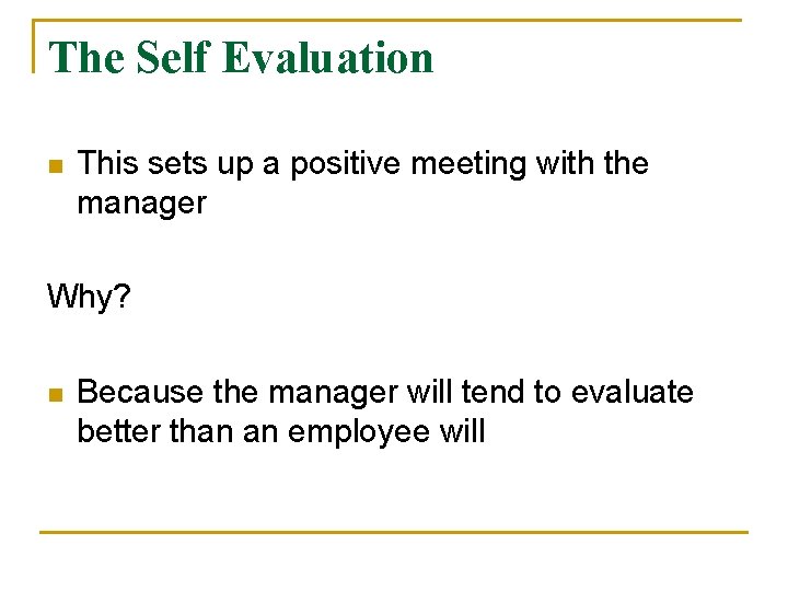 The Self Evaluation n This sets up a positive meeting with the manager Why?