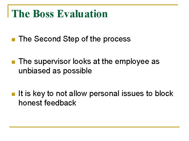 The Boss Evaluation n The Second Step of the process n The supervisor looks