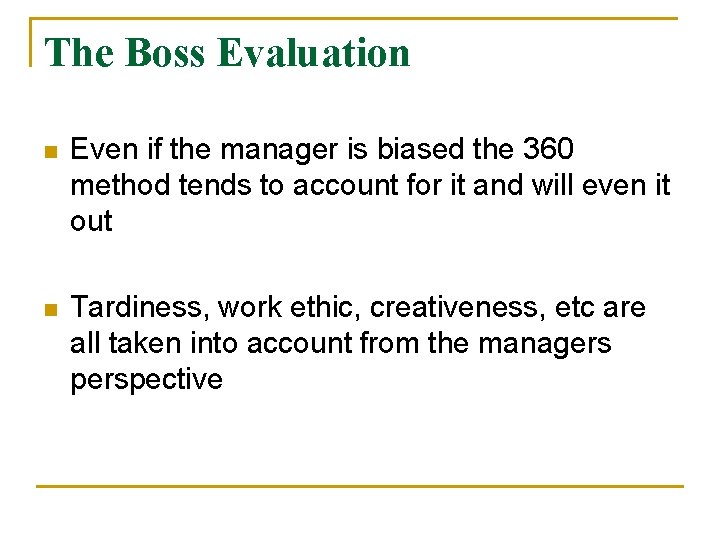 The Boss Evaluation n Even if the manager is biased the 360 method tends