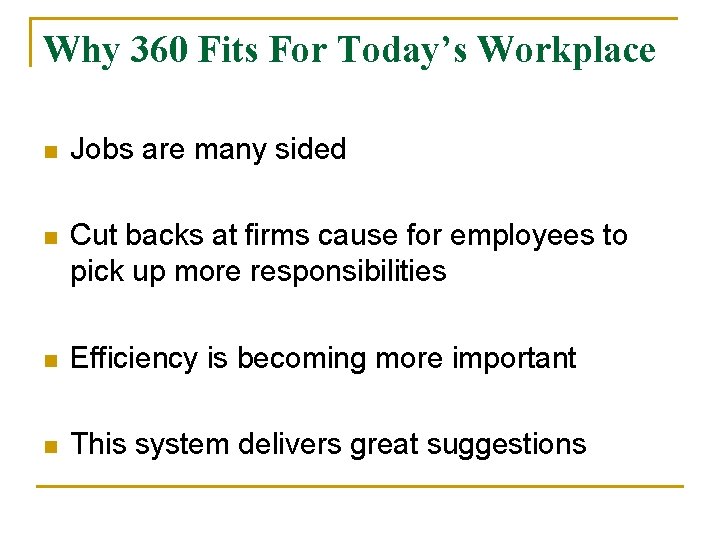 Why 360 Fits For Today’s Workplace n Jobs are many sided n Cut backs