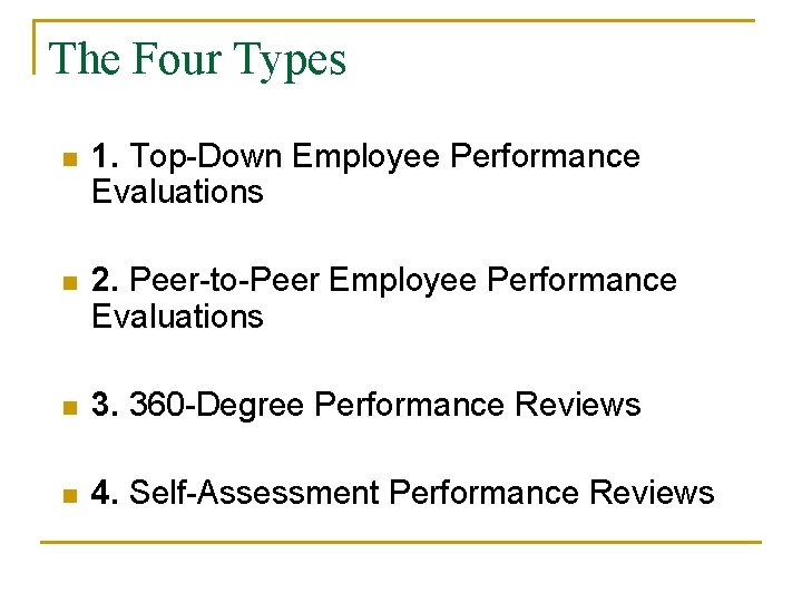 The Four Types n 1. Top-Down Employee Performance Evaluations n 2. Peer-to-Peer Employee Performance