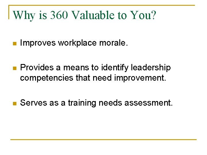 Why is 360 Valuable to You? n Improves workplace morale. n Provides a means