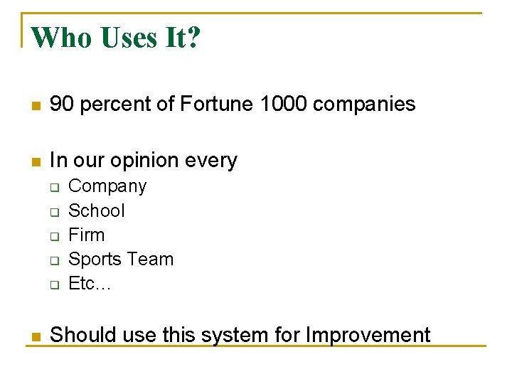 Who Uses It? n 90 percent of Fortune 1000 companies n In our opinion
