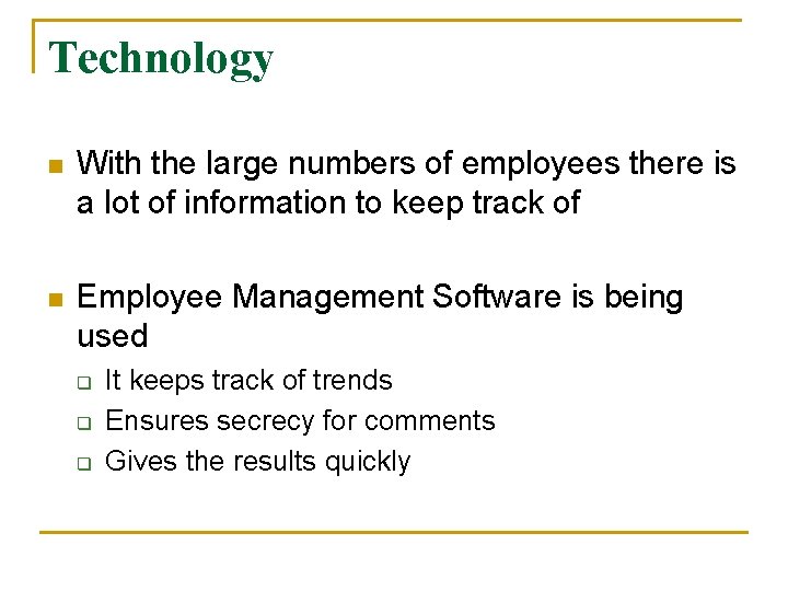 Technology n With the large numbers of employees there is a lot of information