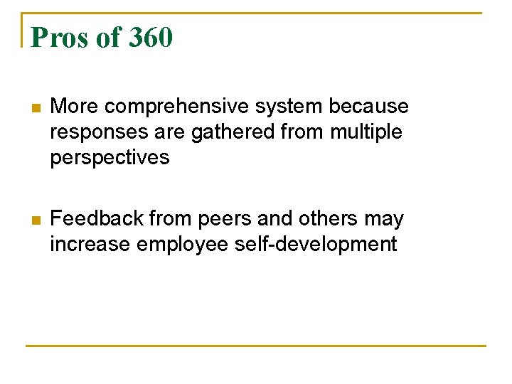 Pros of 360 n More comprehensive system because responses are gathered from multiple perspectives