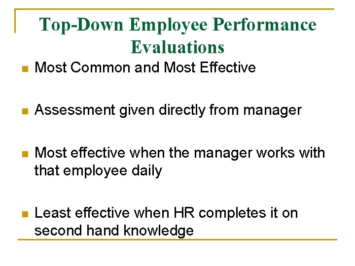 Top-Down Employee Performance Evaluations n Most Common and Most Effective n Assessment given directly