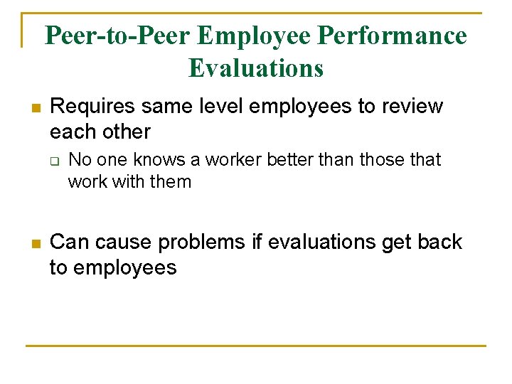 Peer-to-Peer Employee Performance Evaluations n Requires same level employees to review each other q