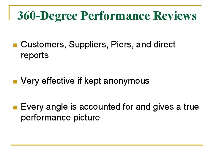 360 -Degree Performance Reviews n Customers, Suppliers, Piers, and direct reports n Very effective