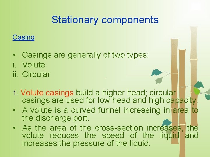Stationary components Casing • Casings are generally of two types: i. Volute ii. Circular