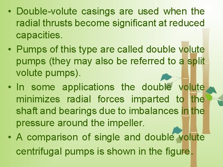  • Double-volute casings are used when the radial thrusts become significant at reduced