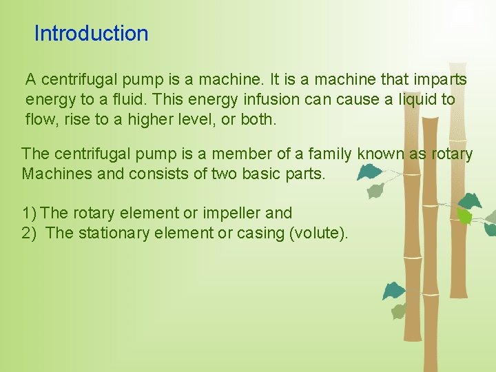 Introduction A centrifugal pump is a machine. It is a machine that imparts energy