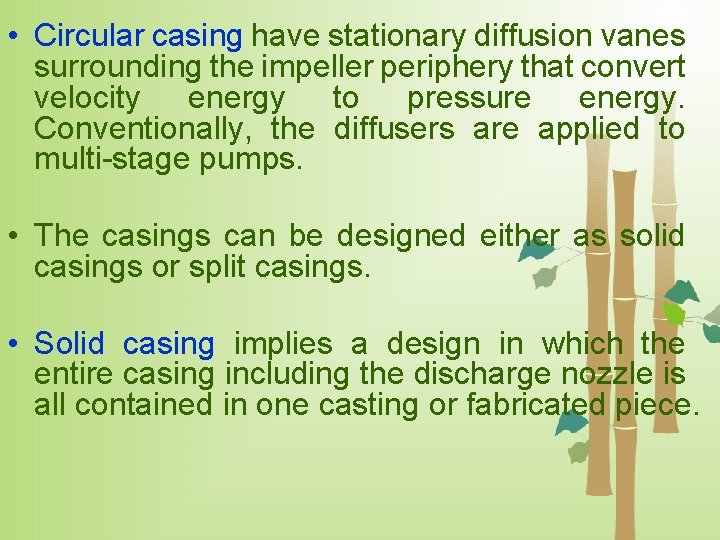  • Circular casing have stationary diffusion vanes surrounding the impeller periphery that convert