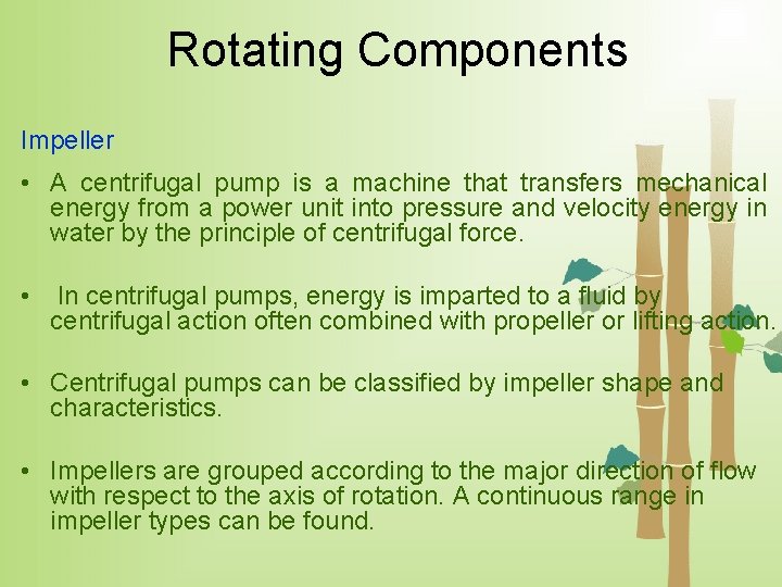 Rotating Components Impeller • A centrifugal pump is a machine that transfers mechanical energy