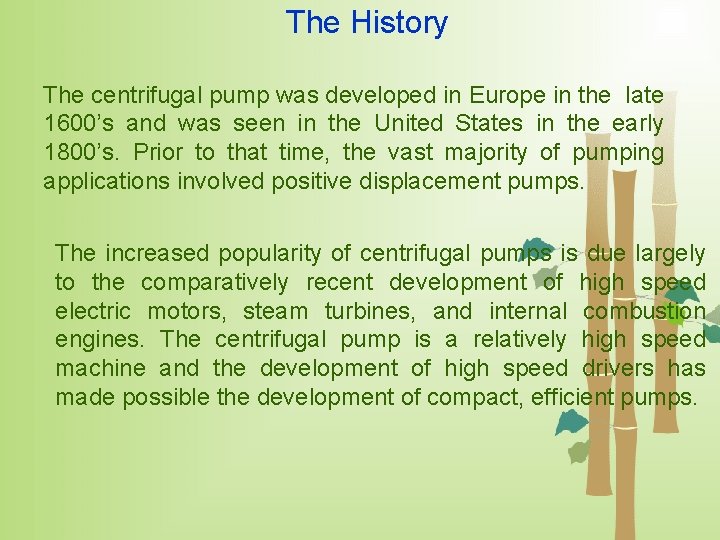 The History The centrifugal pump was developed in Europe in the late 1600’s and