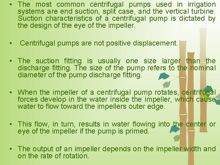  • The most common centrifugal pumps used in irrigation systems are end suction,
