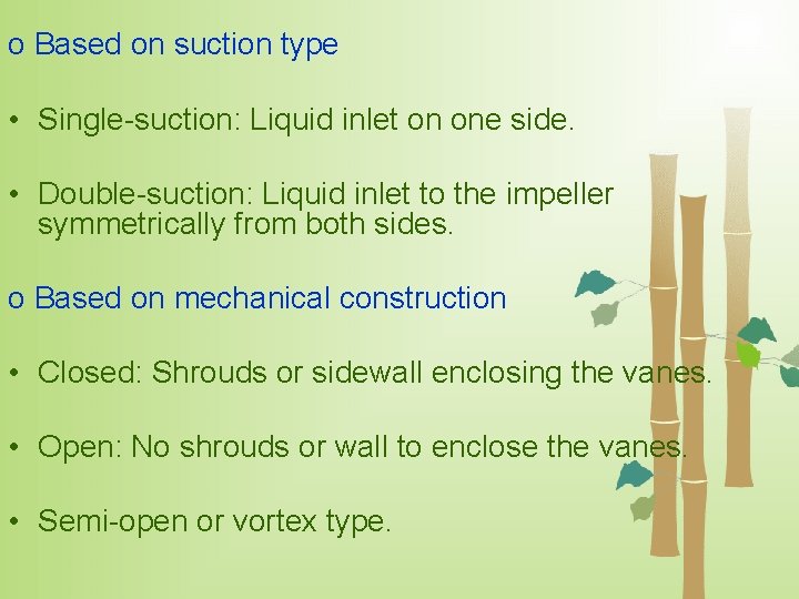 o Based on suction type • Single-suction: Liquid inlet on one side. • Double-suction: