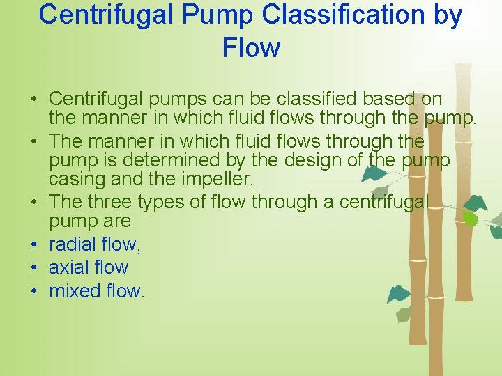Centrifugal Pump Classification by Flow • Centrifugal pumps can be classified based on the