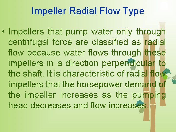 Impeller Radial Flow Type • Impellers that pump water only through centrifugal force are