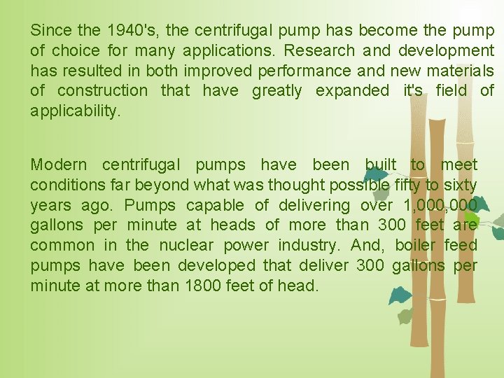 Since the 1940's, the centrifugal pump has become the pump of choice for many