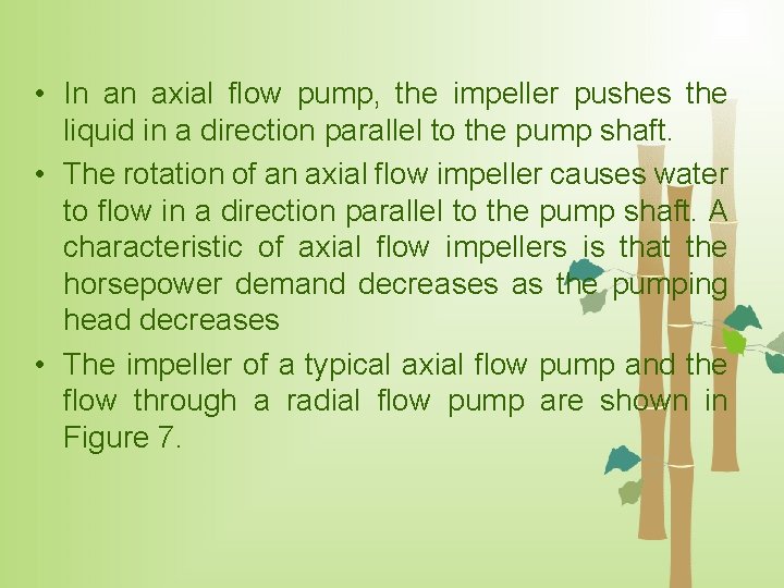  • In an axial flow pump, the impeller pushes the liquid in a