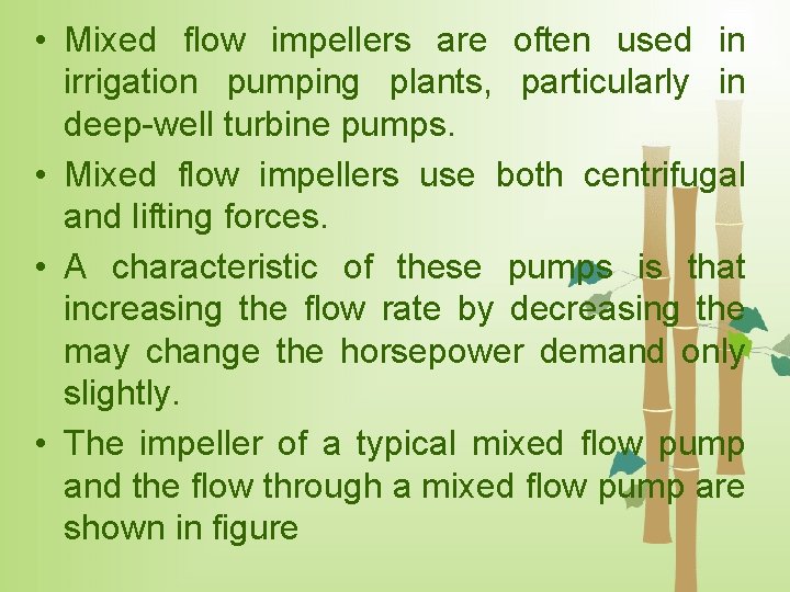  • Mixed flow impellers are often used in irrigation pumping plants, particularly in