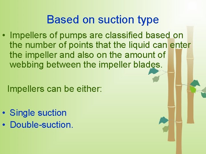 Based on suction type • Impellers of pumps are classified based on the number