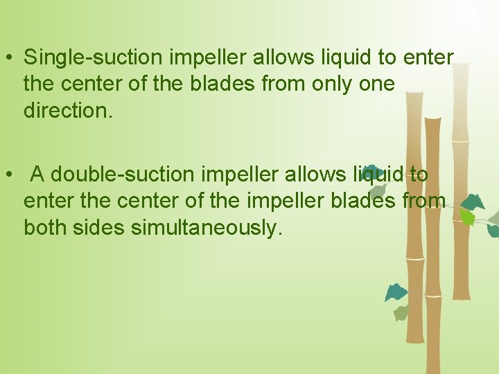  • Single-suction impeller allows liquid to enter the center of the blades from