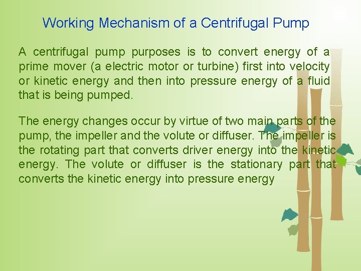 Working Mechanism of a Centrifugal Pump A centrifugal pump purposes is to convert energy