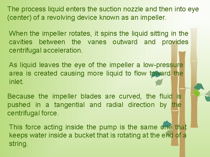 The process liquid enters the suction nozzle and then into eye (center) of a