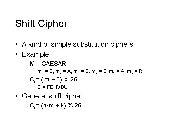 Shift Cipher • A kind of simple substitution ciphers • Example – M = Shift Cipher • A kind of simple substitution ciphers • Example – M =