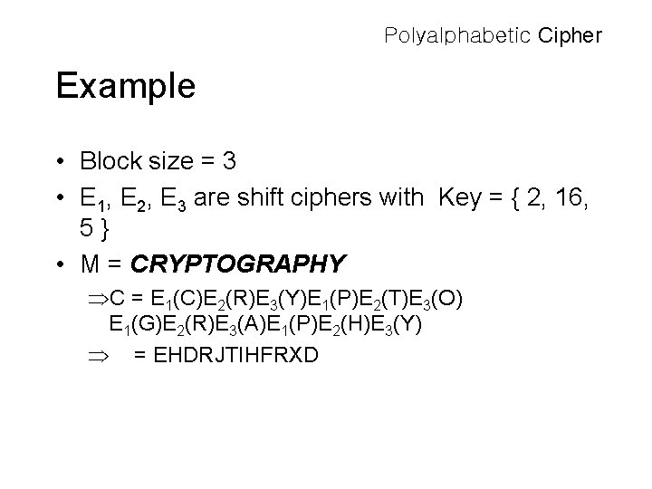 Polyalphabetic Cipher Example • Block size = 3 • E 1, E 2, E Polyalphabetic Cipher Example • Block size = 3 • E 1, E 2, E