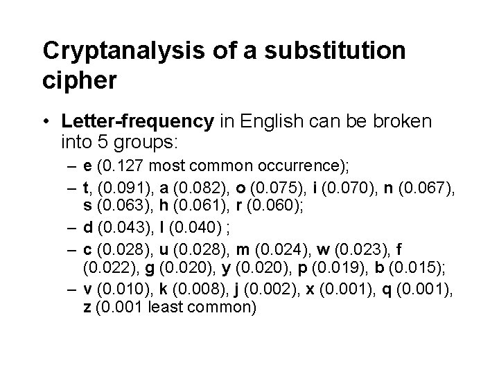 Cryptanalysis of a substitution cipher • Letter-frequency in English can be broken into 5 Cryptanalysis of a substitution cipher • Letter-frequency in English can be broken into 5
