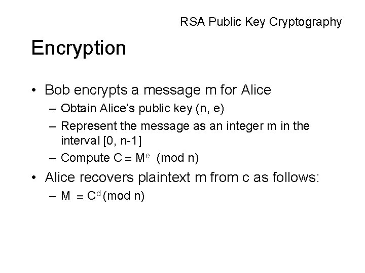 RSA Public Key Cryptography Encryption • Bob encrypts a message m for Alice – RSA Public Key Cryptography Encryption • Bob encrypts a message m for Alice –