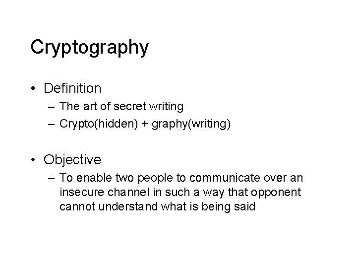 Cryptography • Definition – The art of secret writing – Crypto(hidden) + graphy(writing) • Cryptography • Definition – The art of secret writing – Crypto(hidden) + graphy(writing) •
