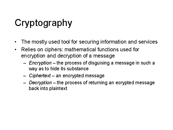 Cryptography • The mostly used tool for securing information and services • Relies on Cryptography • The mostly used tool for securing information and services • Relies on