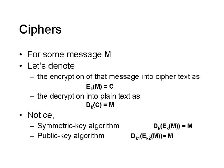 Ciphers • For some message M • Let’s denote – the encryption of that Ciphers • For some message M • Let’s denote – the encryption of that