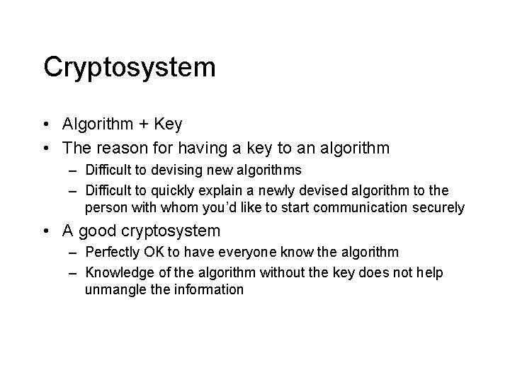 Cryptosystem • Algorithm + Key • The reason for having a key to an Cryptosystem • Algorithm + Key • The reason for having a key to an