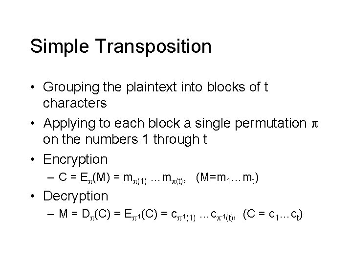 Simple Transposition • Grouping the plaintext into blocks of t characters • Applying to Simple Transposition • Grouping the plaintext into blocks of t characters • Applying to