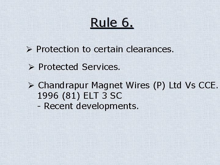 Rule 6. Ø Protection to certain clearances. Ø Protected Services. Ø Chandrapur Magnet Wires