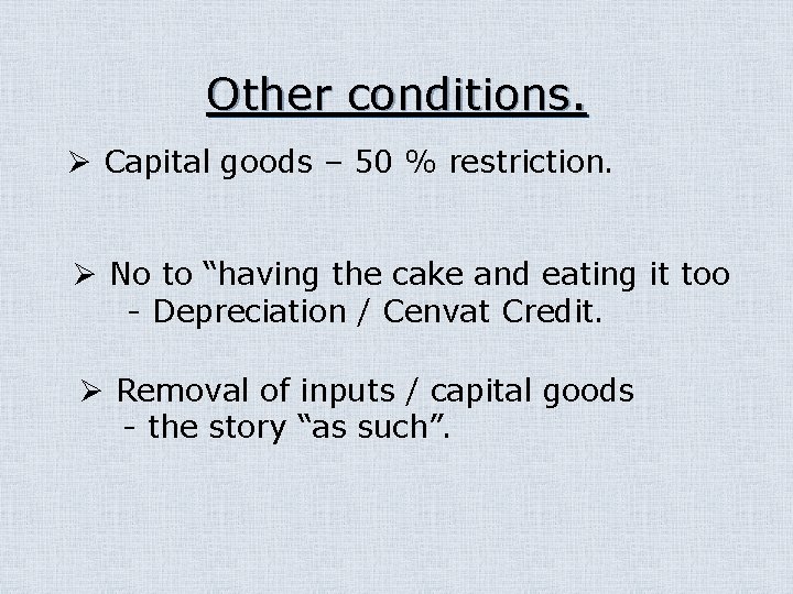 Other conditions. Ø Capital goods – 50 % restriction. Ø No to “having the