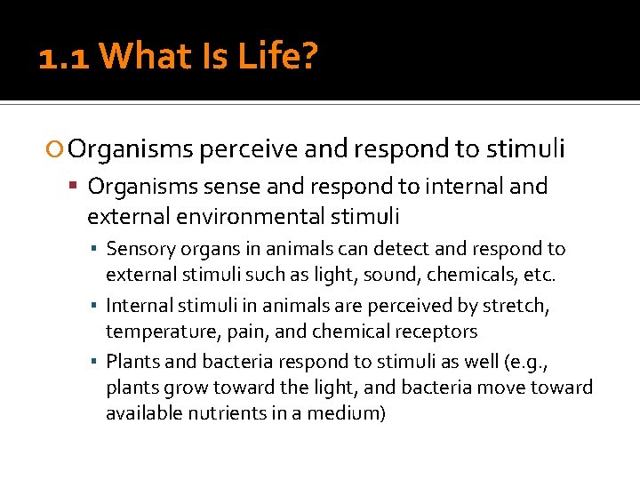 1. 1 What Is Life? Organisms perceive and respond to stimuli Organisms sense and