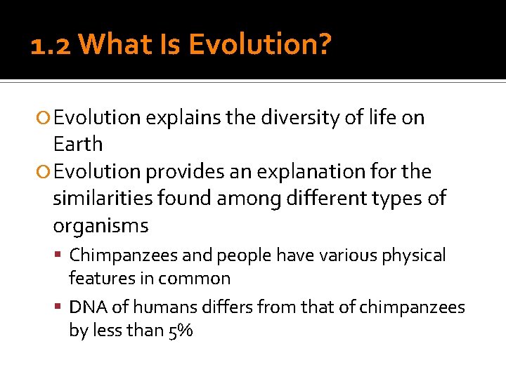 1. 2 What Is Evolution? Evolution explains the diversity of life on Earth Evolution