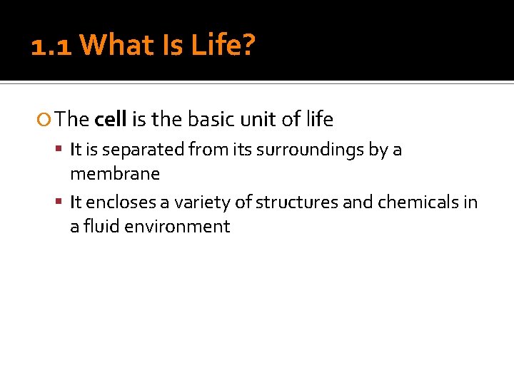 1. 1 What Is Life? The cell is the basic unit of life It